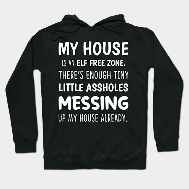 My House Is An ELF Free Zone - Funny T Shirts Sayings - Funny T Shirts For Women - SarcasticT Shirts Hoodie by Murder By Text